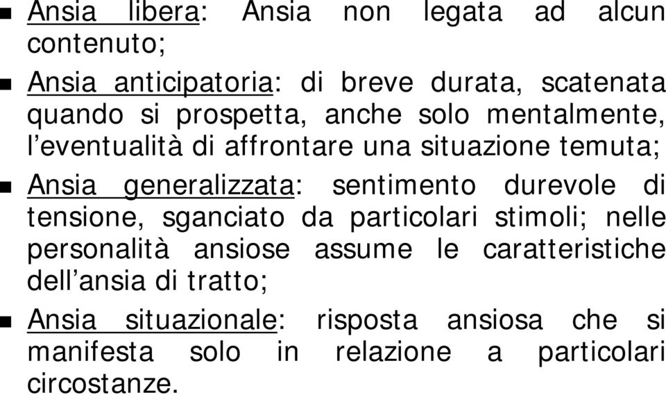 sentimento durevole di tensione, sganciato da particolari stimoli; nelle personalità ansiose assume le