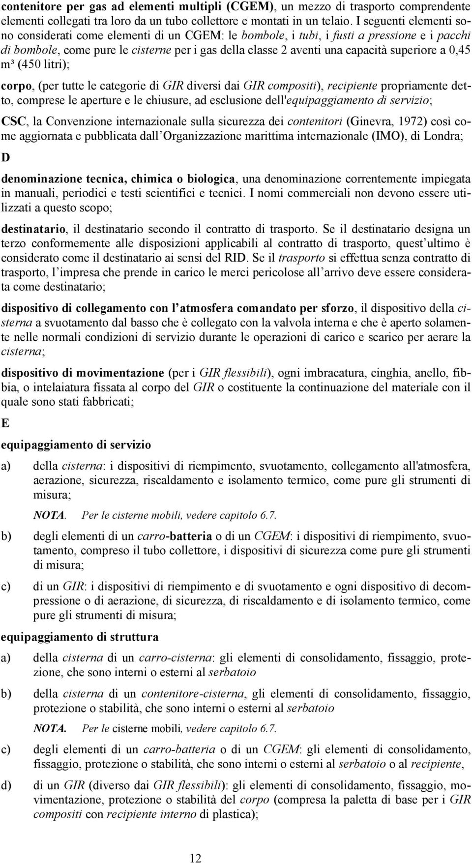 superiore a 0,45 m³ (450 litri); corpo, (per tutte le categorie di GIR diversi dai GIR compositi), recipiente propriamente detto, comprese le aperture e le chiusure, ad esclusione