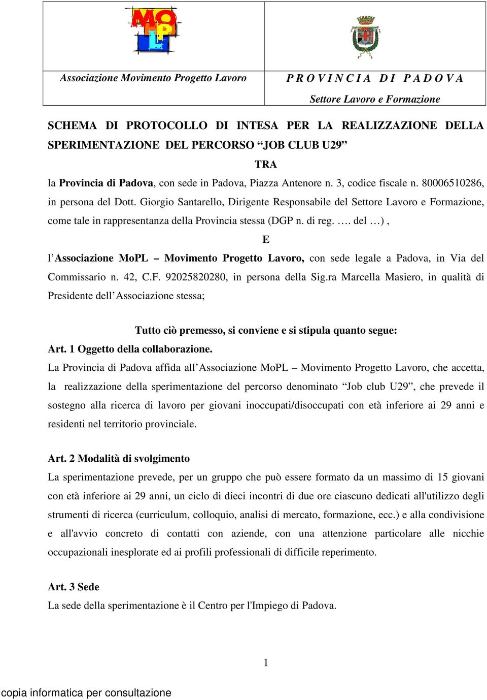 Giorgio Santarello, Dirigente Responsabile del Settore Lavoro e Formazione, come tale in rappresentanza della Provincia stessa (DGP n. di reg.