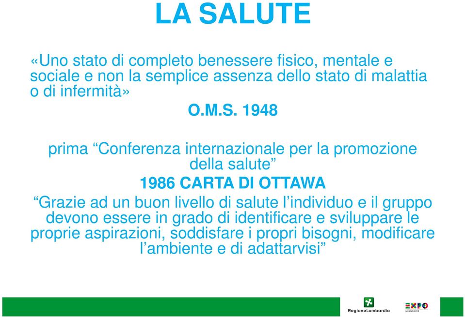 1948 prima Conferenza internazionale per la promozione della salute 1986 CARTA DI OTTAWA Grazie ad un buon