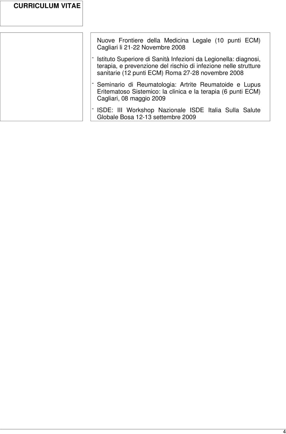 Roma 27-28 novembre 2008 - Seminario di Reumatologia: Artrite Reumatoide e Lupus Eritematoso Sistemico: la clinica e la