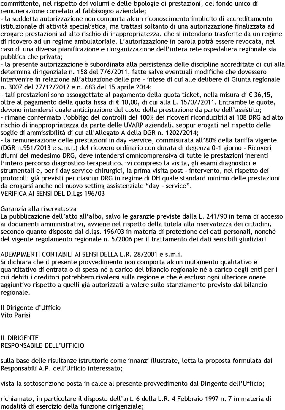 che si intendono trasferite da un regime di ricovero ad un regime ambulatoriale.