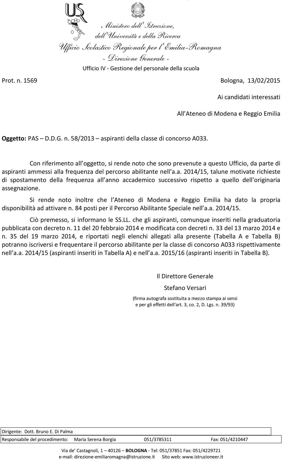 Si rende noto inoltre che l Ateneo di Modena e Reggio Emilia ha dato la propria disponibilità ad attivare n. 84 posti per il Percorso Abilitante Speciale nell a.a. 2014/15.