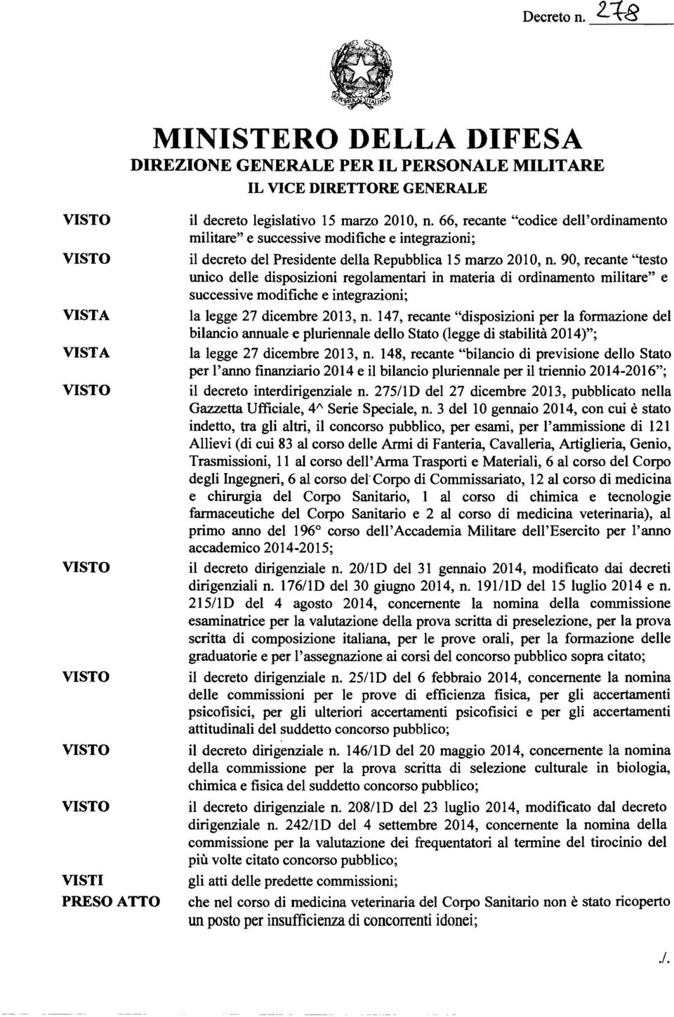 90, recante "testo unico delle disposizioni regolamentari in materia di ordinamento militare" e successive modifiche e integrazioni; la legge 27 dicembre 2013, n.