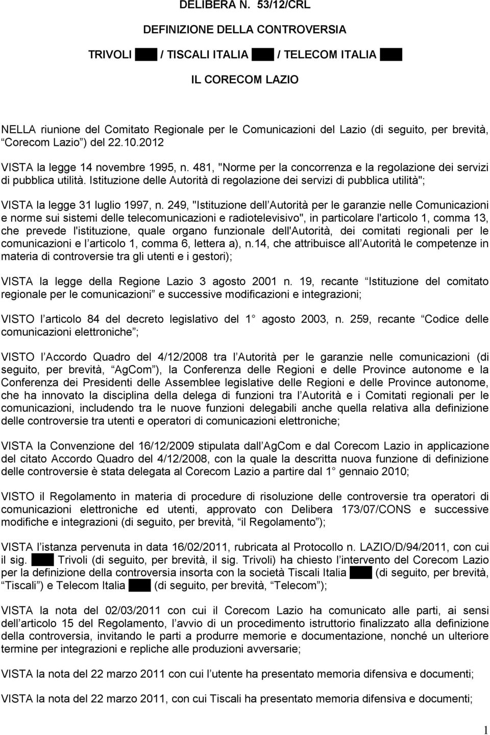 brevità, Corecom Lazio ) del 22.10.2012 VISTA la legge 14 novembre 1995, n. 481, "Norme per la concorrenza e la regolazione dei servizi di pubblica utilità.