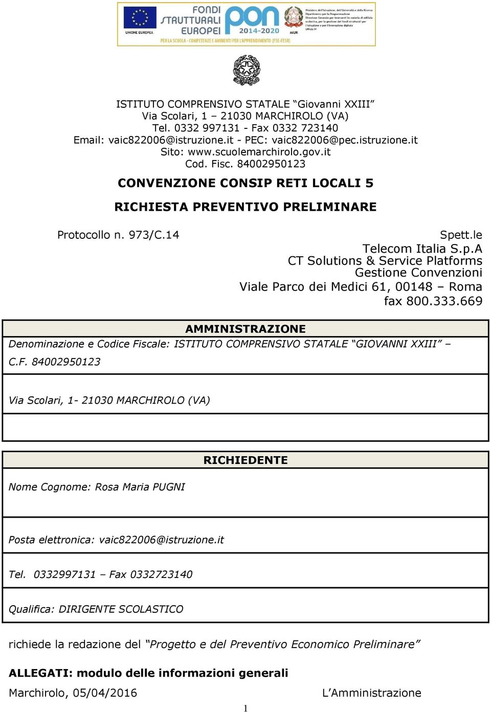 tt.le Telecom Italia S.p.A CT Solutions & Service Platforms Gestione Convenzioni Viale Parco dei Medici 61, 00148 Roma fax 800.333.