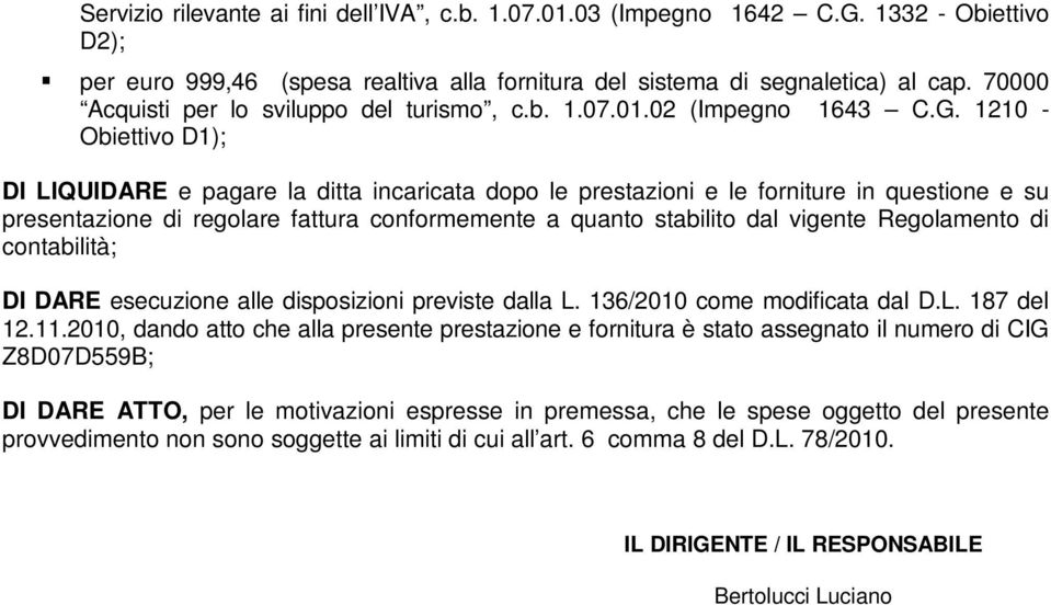 1210 - Obiettivo D1); DI LIQUIDARE e pagare la ditta incaricata dopo le prestazioni e le forniture in questione e su presentazione di regolare fattura conformemente a quanto stabilito dal vigente