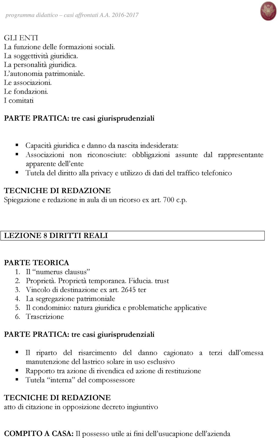 Tutela del diritto alla privacy e utilizzo di dati del traffico telefonico Spiegazione e redazione in aula di un ricorso ex art. 700 c.p. LEZIONE 8 DIRITTI REALI 1. Il numerus clausus 2. Proprietà.