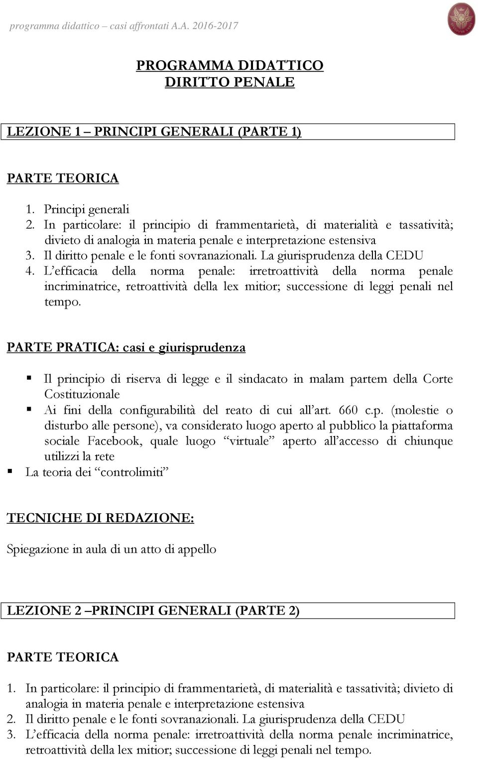 La giurisprudenza della CEDU 4. L efficacia della norma penale: irretroattività della norma penale incriminatrice, retroattività della lex mitior; successione di leggi penali nel tempo.