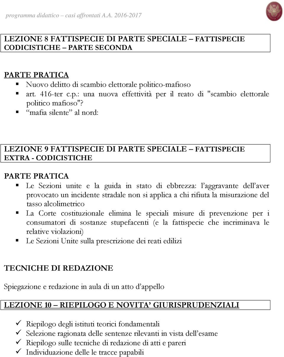 mafia silente al nord: LEZIONE 9 FATTISPECIE DI PARTE SPECIALE FATTISPECIE EXTRA - CODICISTICHE PARTE PRATICA Le Sezioni unite e la guida in stato di ebbrezza: l aggravante dell aver provocato un