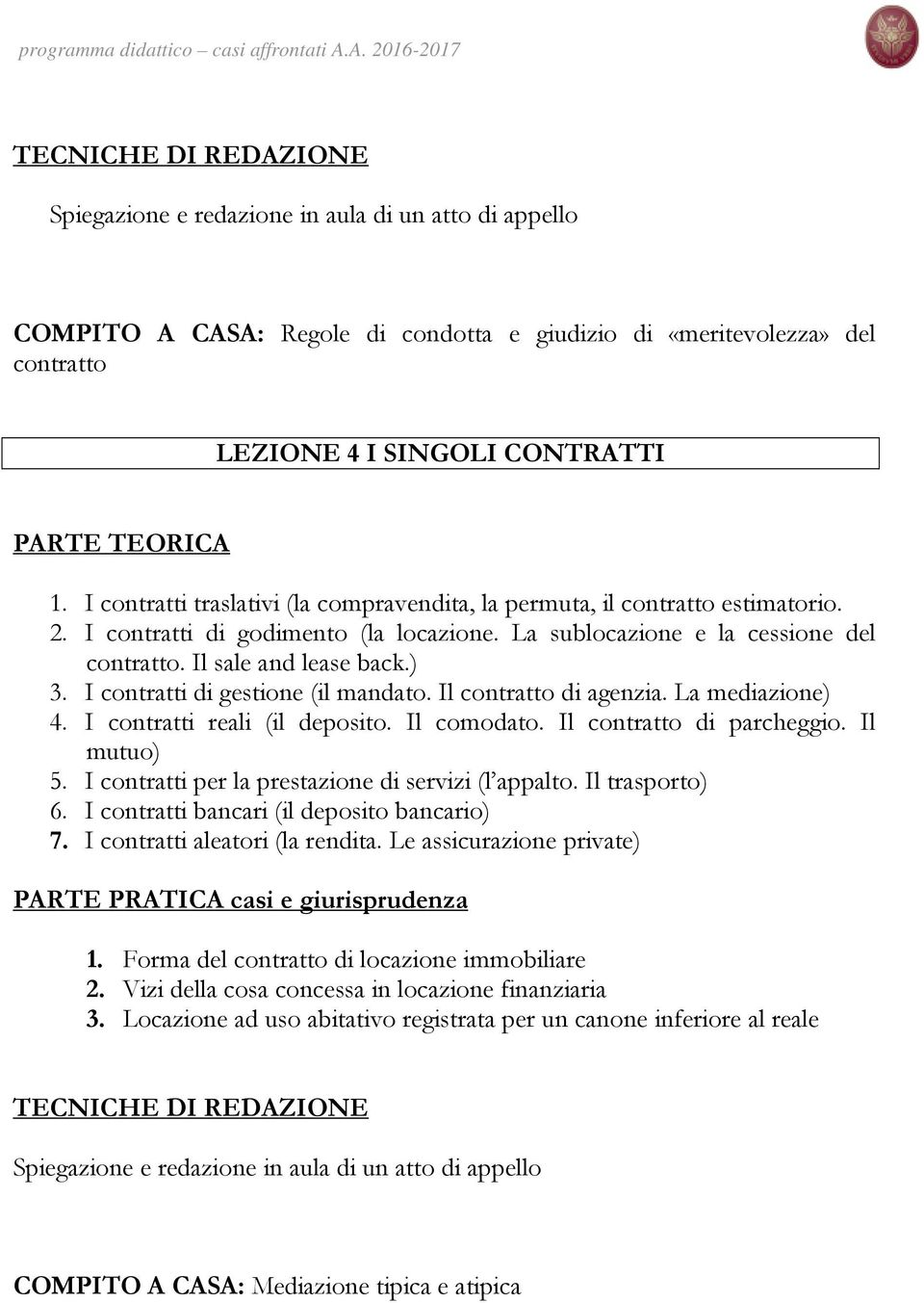 I contratti di gestione (il mandato. Il contratto di agenzia. La mediazione) 4. I contratti reali (il deposito. Il comodato. Il contratto di parcheggio. Il mutuo) 5.