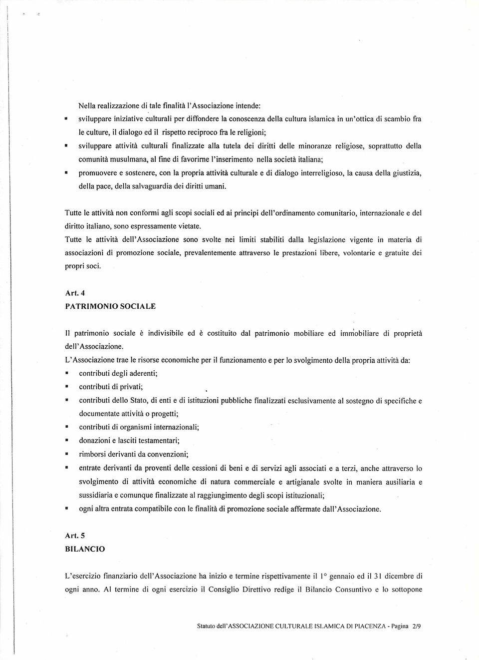 l'inserimento nella società italiana; promuovere e sostenere, con la propria attività culturale e di dialogo interreligioso, la causa della giustizia, della pace, della salvaguardia dei diritti umani.