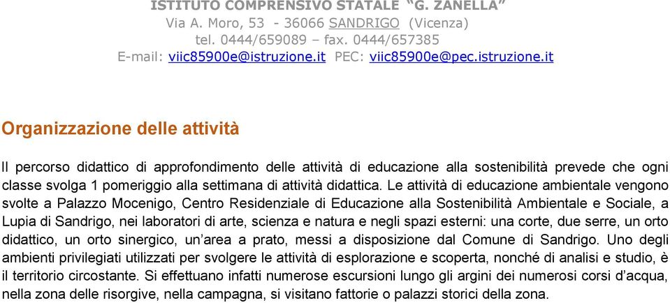 e natura e negli spazi esterni: una corte, due serre, un orto didattico, un orto sinergico, un area a prato, messi a disposizione dal Comune di Sandrigo.