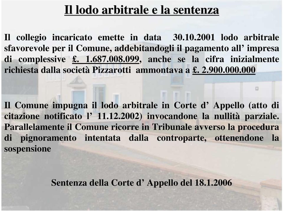 099, anche se la cifra inizialmente richiesta dalla società Pizzarotti ammontava a. 2.900.000.