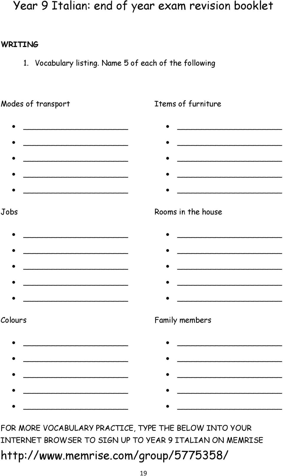 Rooms in the house Colours Family members FOR MORE VOCABULARY PRACTICE,