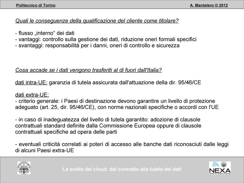 dati vengono trasferiti al di fuori dall'italia? dati intra-ue: garanzia di tutela assicurata dall'attuazione della dir.