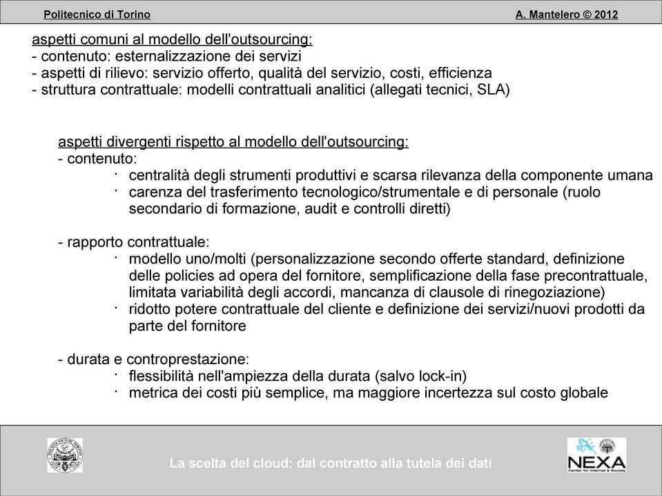 umana carenza del trasferimento tecnologico/strumentale e di personale (ruolo secondario di formazione, audit e controlli diretti) - rapporto contrattuale: modello uno/molti (personalizzazione