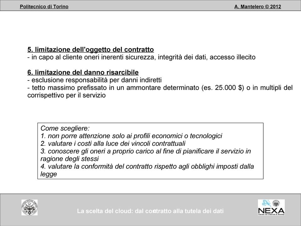 000 $) o in multipli del corrispettivo per il servizio Come scegliere: 1. non porre attenzione solo ai profili economici o tecnologici 2.