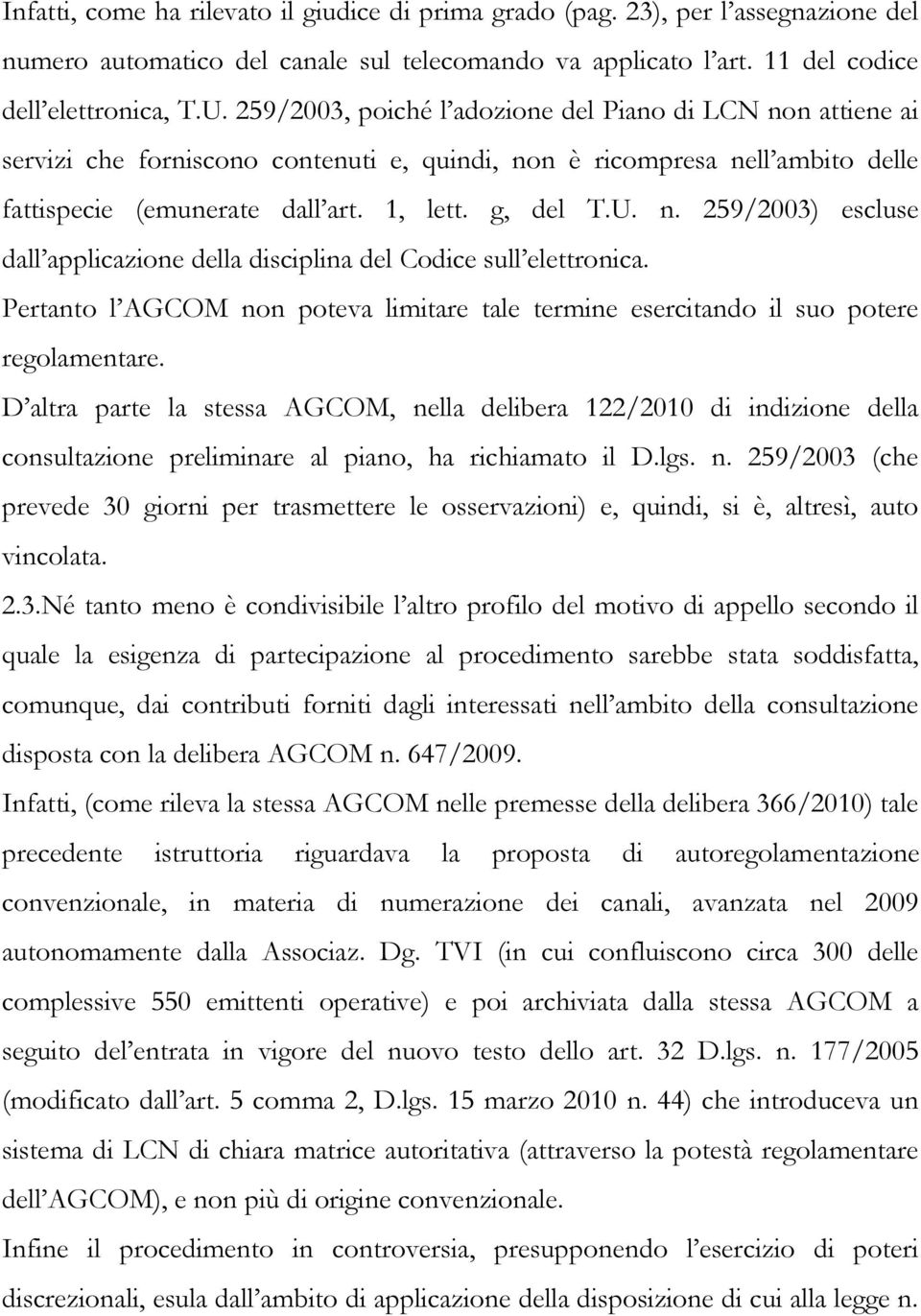 Pertanto l AGCOM non poteva limitare tale termine esercitando il suo potere regolamentare.