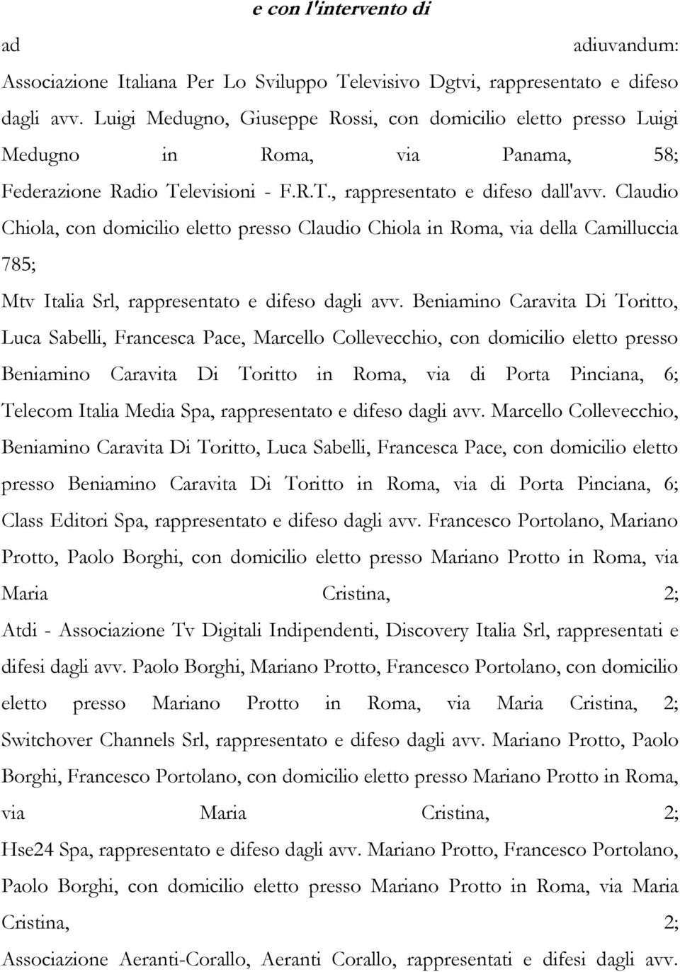 Claudio Chiola, con domicilio eletto presso Claudio Chiola in Roma, via della Camilluccia 785; Mtv Italia Srl, rappresentato e difeso dagli avv.