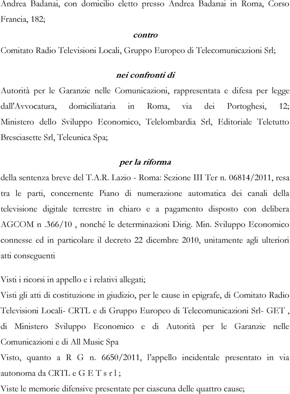 Editoriale Teletutto Bresciasette Srl, Teleunica Spa; per la riforma della sentenza breve del T.A.R. Lazio - Roma: Sezione III Ter n.