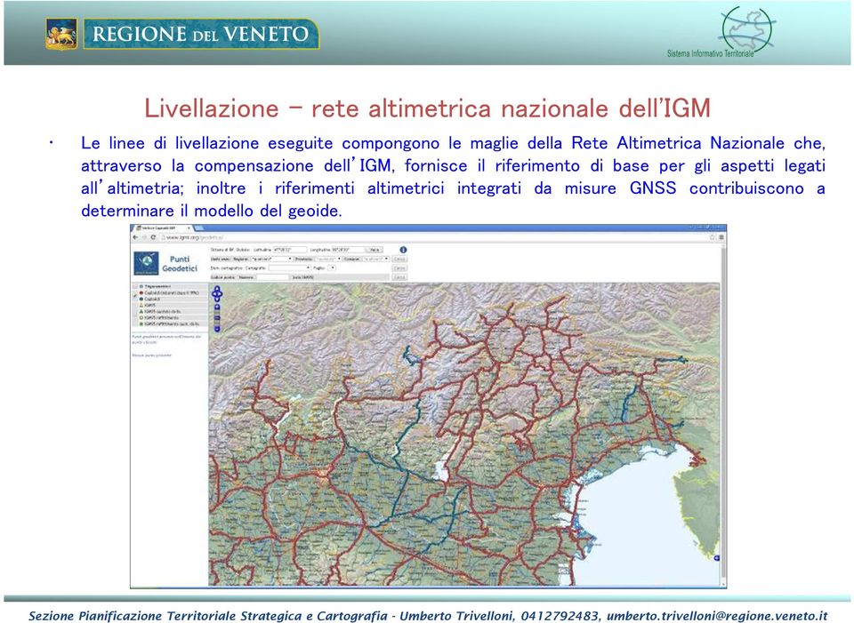 dell IGM, fornisce il riferimento di base per gli aspetti legati all altimetria; inoltre i