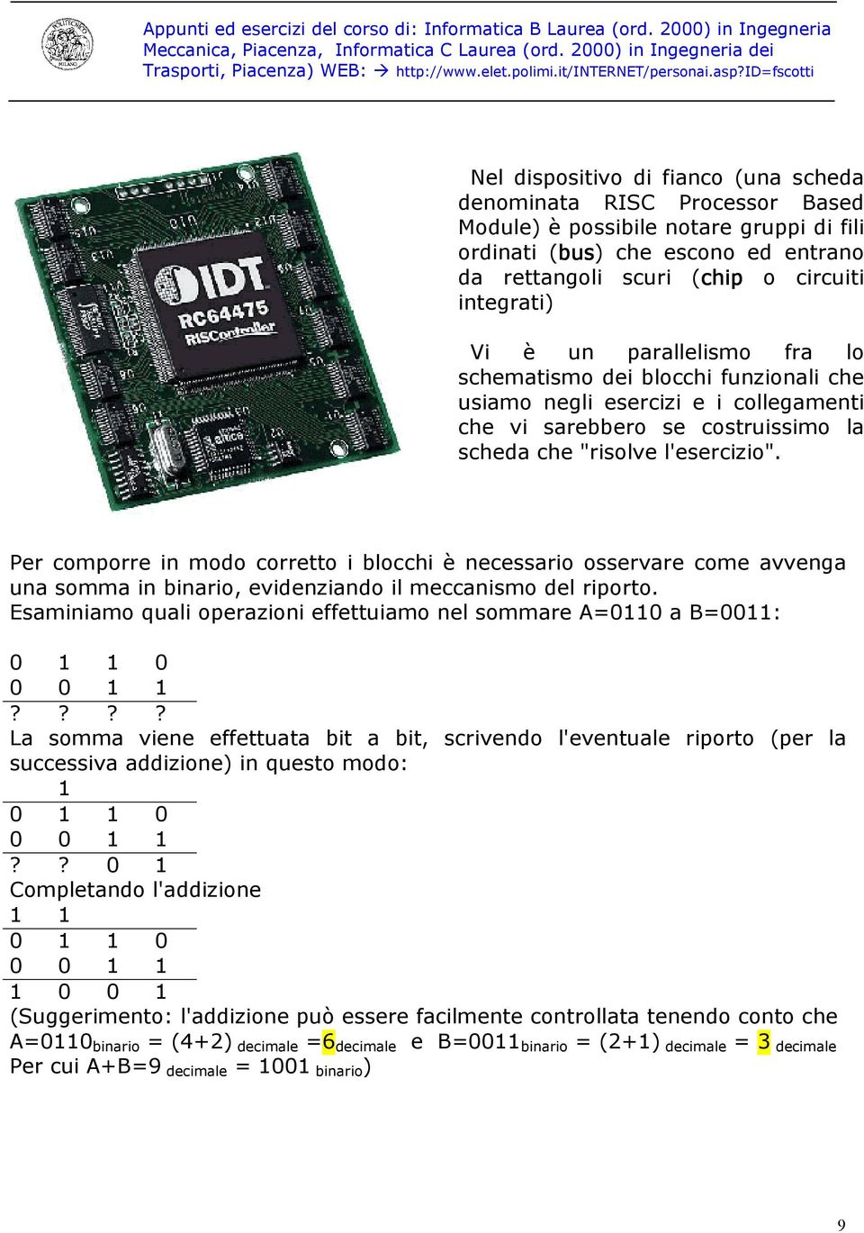 Per comporre in modo corretto i blocchi è necessario osservare come avvenga una somma in binario, evidenziando il meccanismo del riporto.