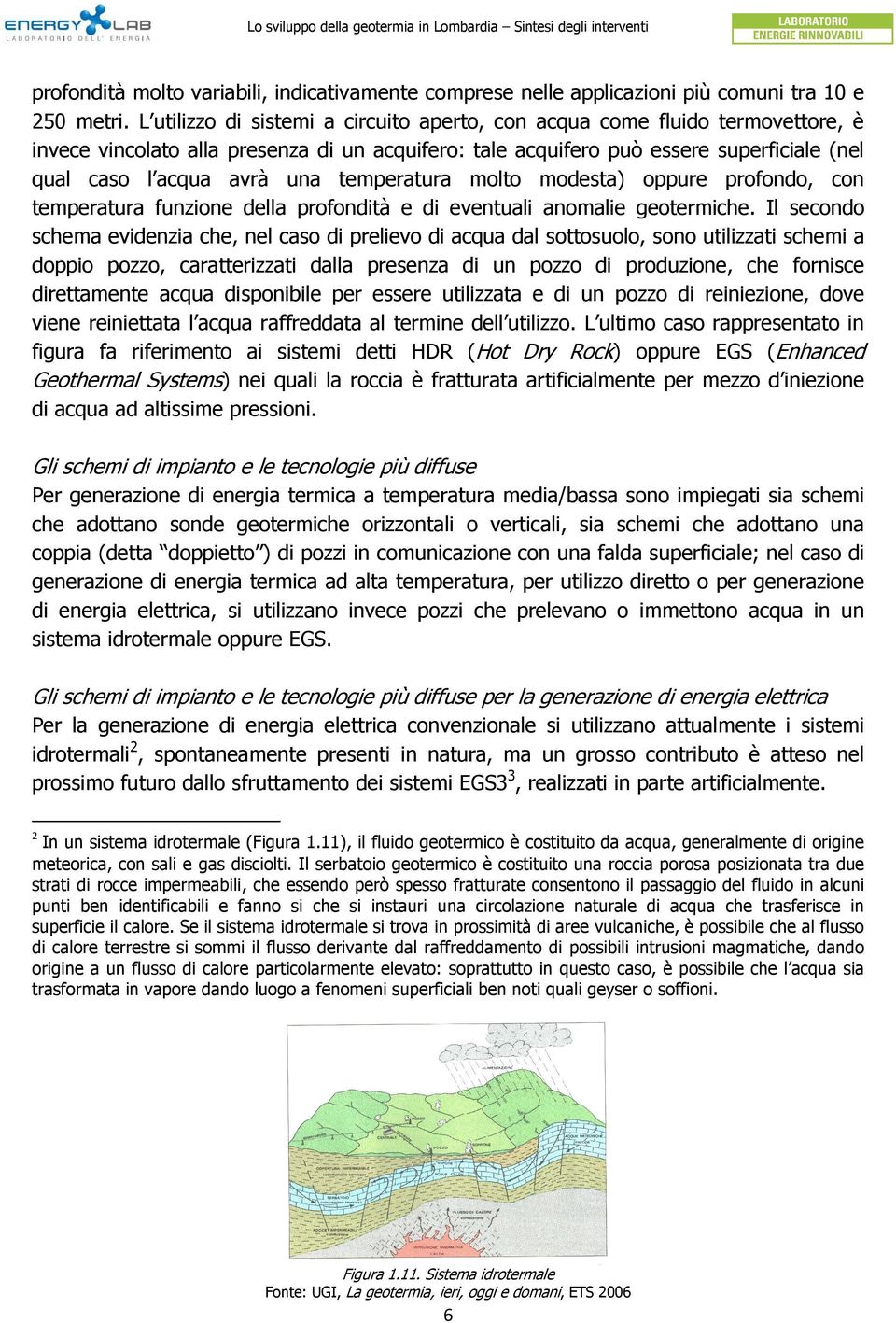 temperatura molto modesta) oppure profondo, con temperatura funzione della profondità e di eventuali anomalie geotermiche.