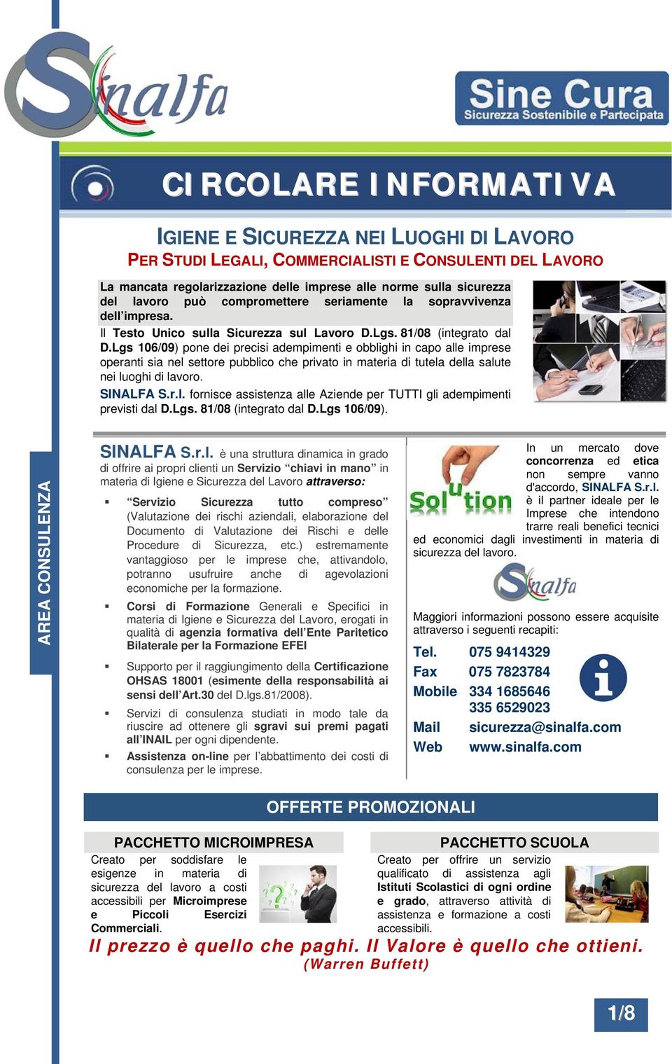 Lgs 106/09) pone dei precisi adempimenti e obblighi in capo alle imprese operanti sia nel settore pubblico che privato in materia di tutela della salute nei luoghi di lavoro. SINALFA S.r.l. fornisce assistenza alle Aziende per TUTTI gli adempimenti previsti dal D.