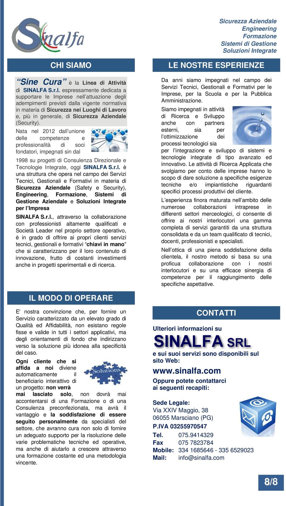 espressamente dedicata a supportare le Imprese nell attuazione degli adempimenti previsti dalla vigente normativa in materia di Sicurezza nei Luoghi di Lavoro e, più in generale, di Sicurezza