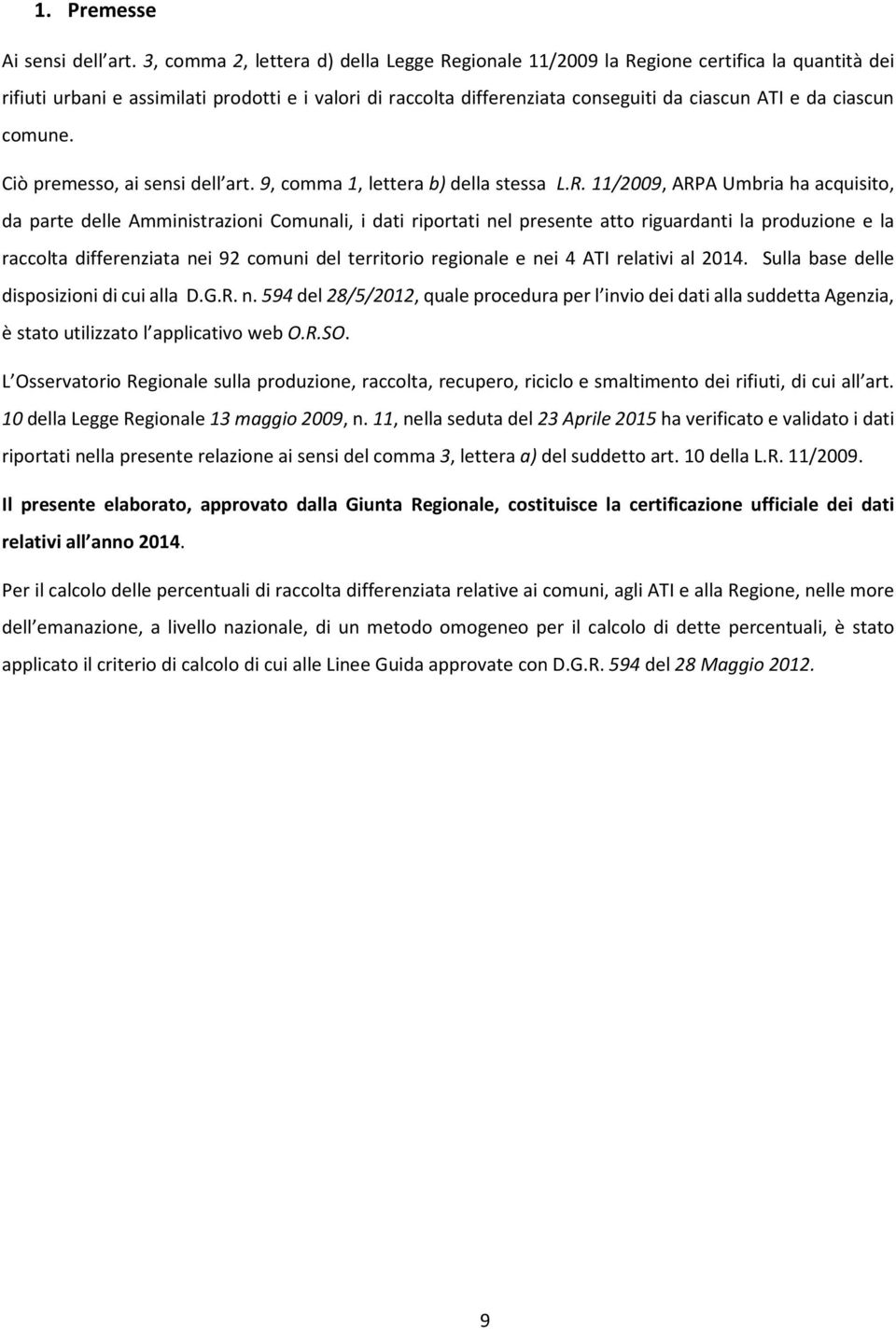 ciascun comune. Ciò premesso, ai sensi dell art. 9, comma 1, lettera b) della stessa L.R.