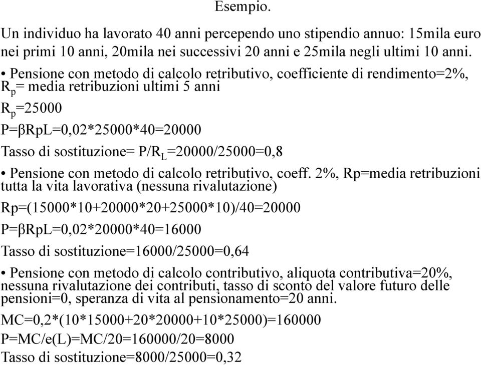 =20000/25000=0,8 Pensione con metodo di calcolo retributivo, coeff.