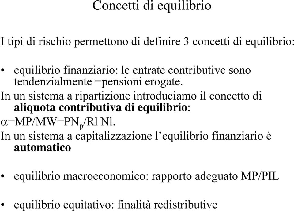 In un sistema a ripartizione introduciamo il concetto di aliquota contributiva di equilibrio: =MP/MW=PN p /Rl Nl.