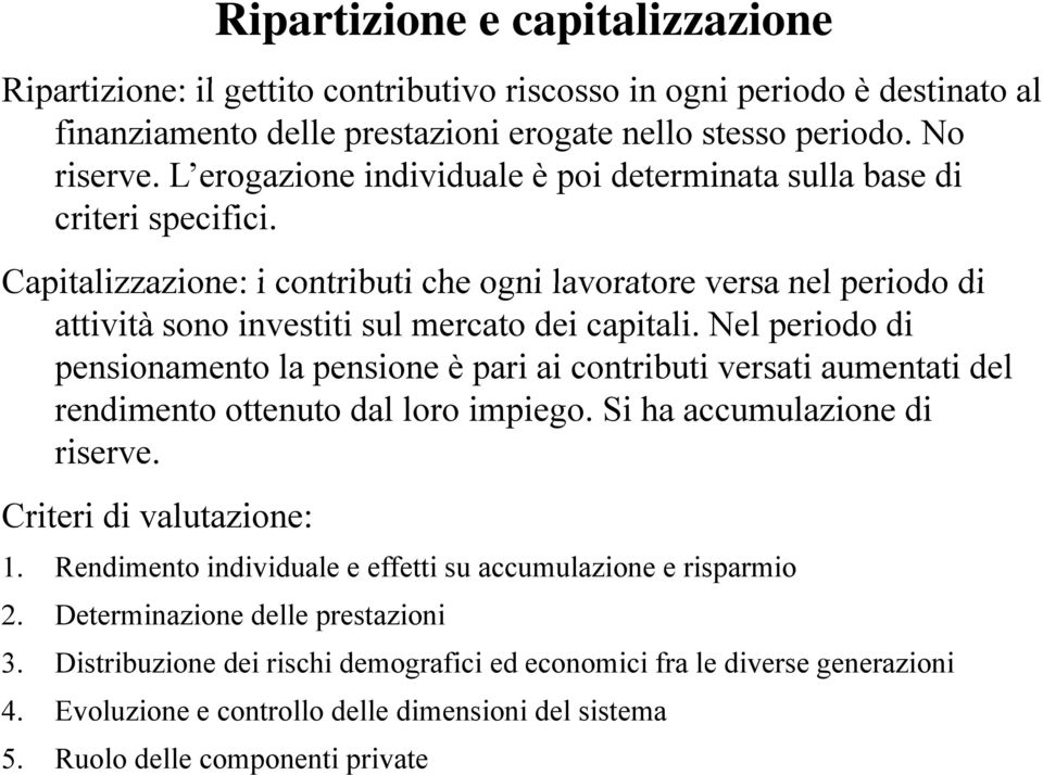 Nel periodo di pensionamento la pensione è pari ai contributi versati aumentati del rendimento ottenuto dal loro impiego. Si ha accumulazione di riserve. Criteri di valutazione: 1.