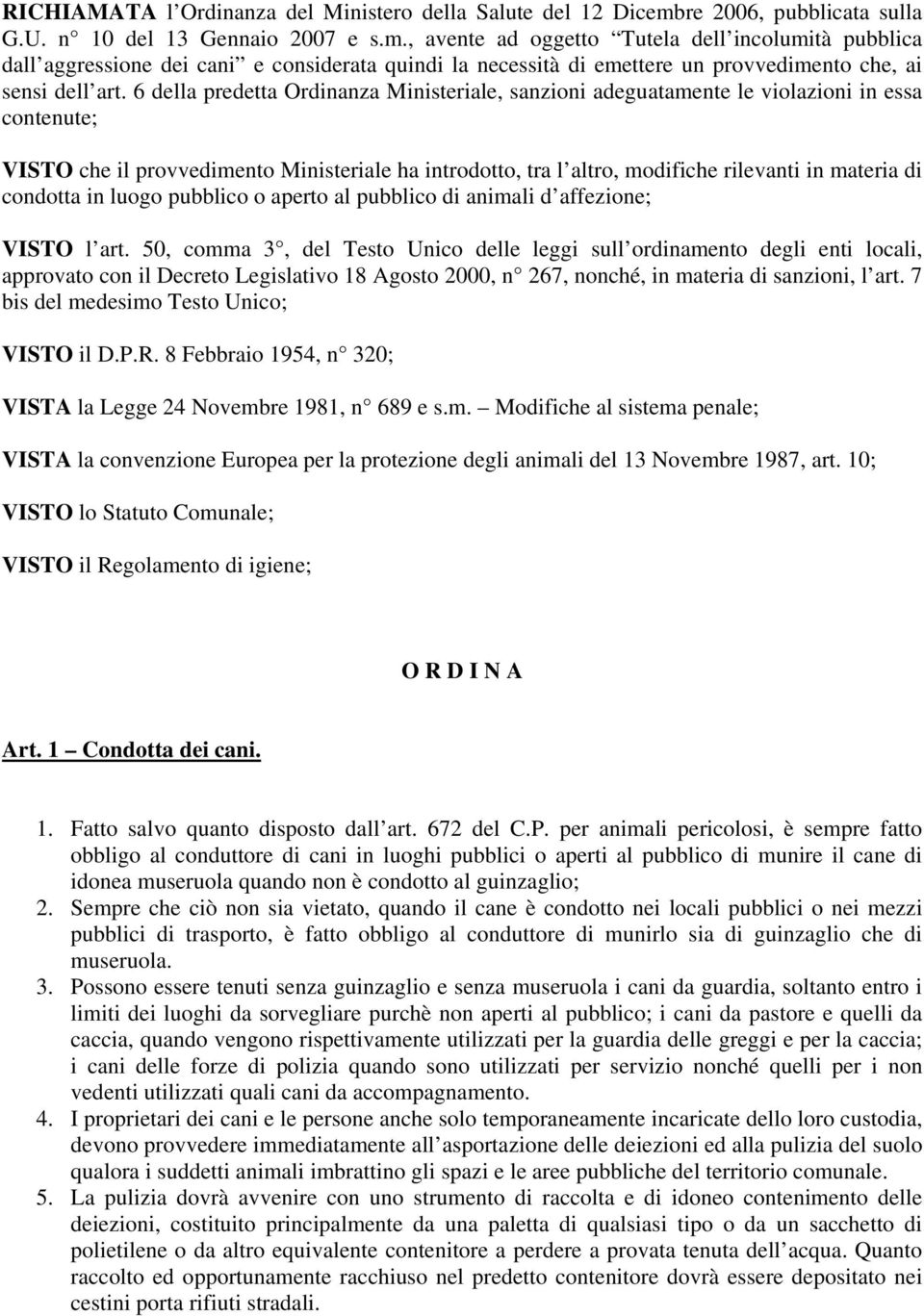 , avente ad oggetto Tutela dell incolumità pubblica dall aggressione dei cani e considerata quindi la necessità di emettere un provvedimento che, ai sensi dell art.