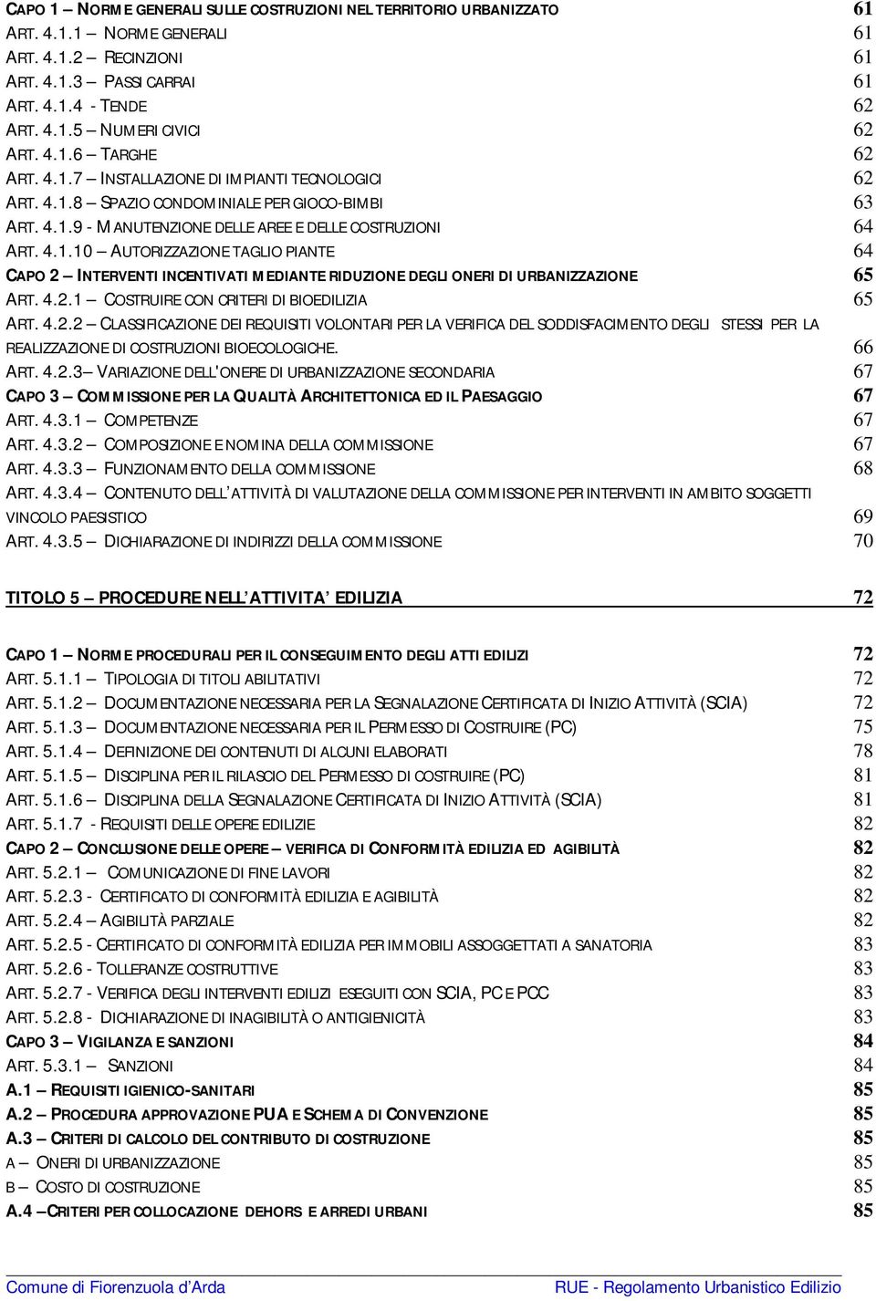 4.2.1 COSTRUIRE CON CRITERI DI BIOEDILIZIA 65 ART. 4.2.2 CLASSIFICAZIONE DEI REQUISITI VOLONTARI PER LA VERIFICA DEL SODDISFACIMENTO DEGLI STESSI PER LA REALIZZAZIONE DI COSTRUZIONI BIOECOLOGICHE.