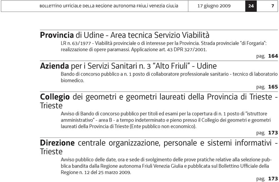 164 Azienda per i Servizi Sanitari n. 3 Alto Friuli - Udine Bando di concorso pubblico a n. 1 posto di collaboratore professionale sanitario - tecnico di laboratorio biomedico. pag.