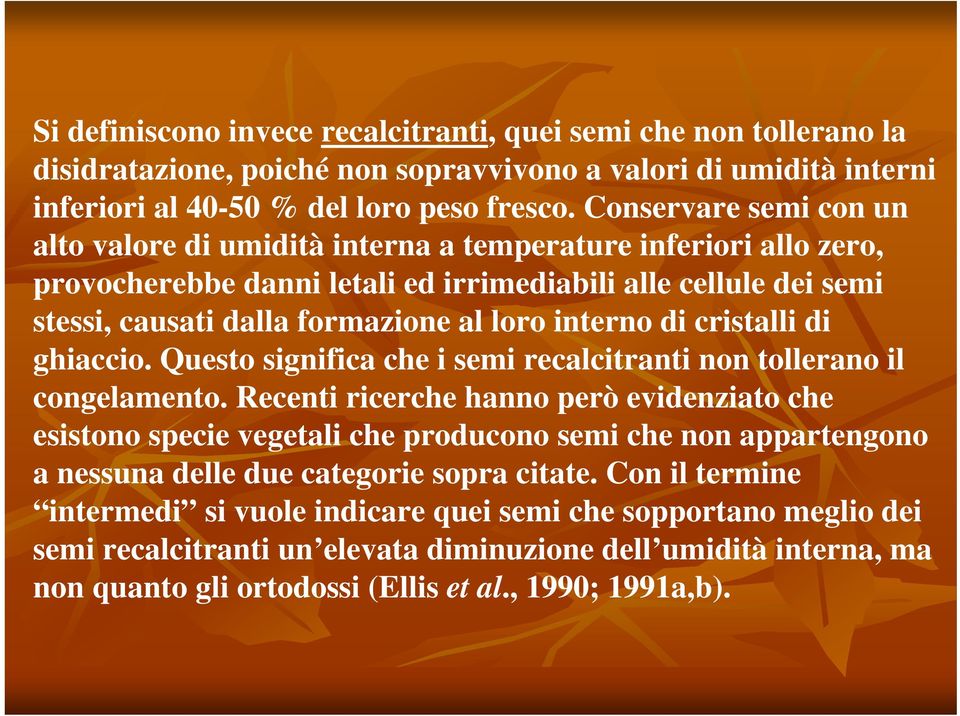 interno di cristalli di ghiaccio. Questo significa che i semi recalcitranti non tollerano il congelamento.