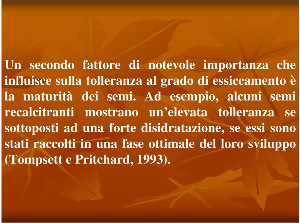 Ad esempio, alcuni semi recalcitranti mostrano un elevata tolleranza se sottoposti