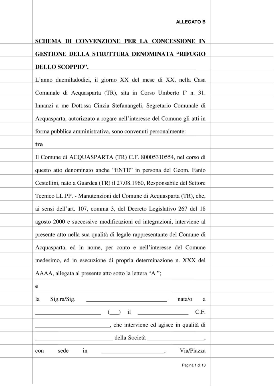 ssa Cinzia Stefanangeli, Segretario Comunale di Acquasparta, autorizzato a rogare nell interesse del Comune gli atti in forma pubblica amministrativa, sono convenuti personalmente: tra Il Comune di