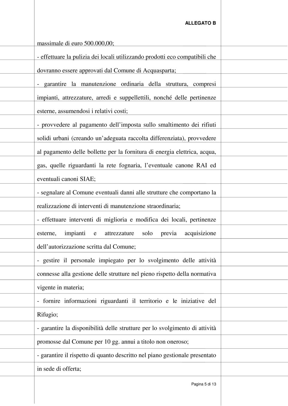 compresi impianti, attrezzature, arredi e suppellettili, nonché delle pertinenze esterne, assumendosi i relativi costi; - provvedere al pagamento dell imposta sullo smaltimento dei rifiuti solidi