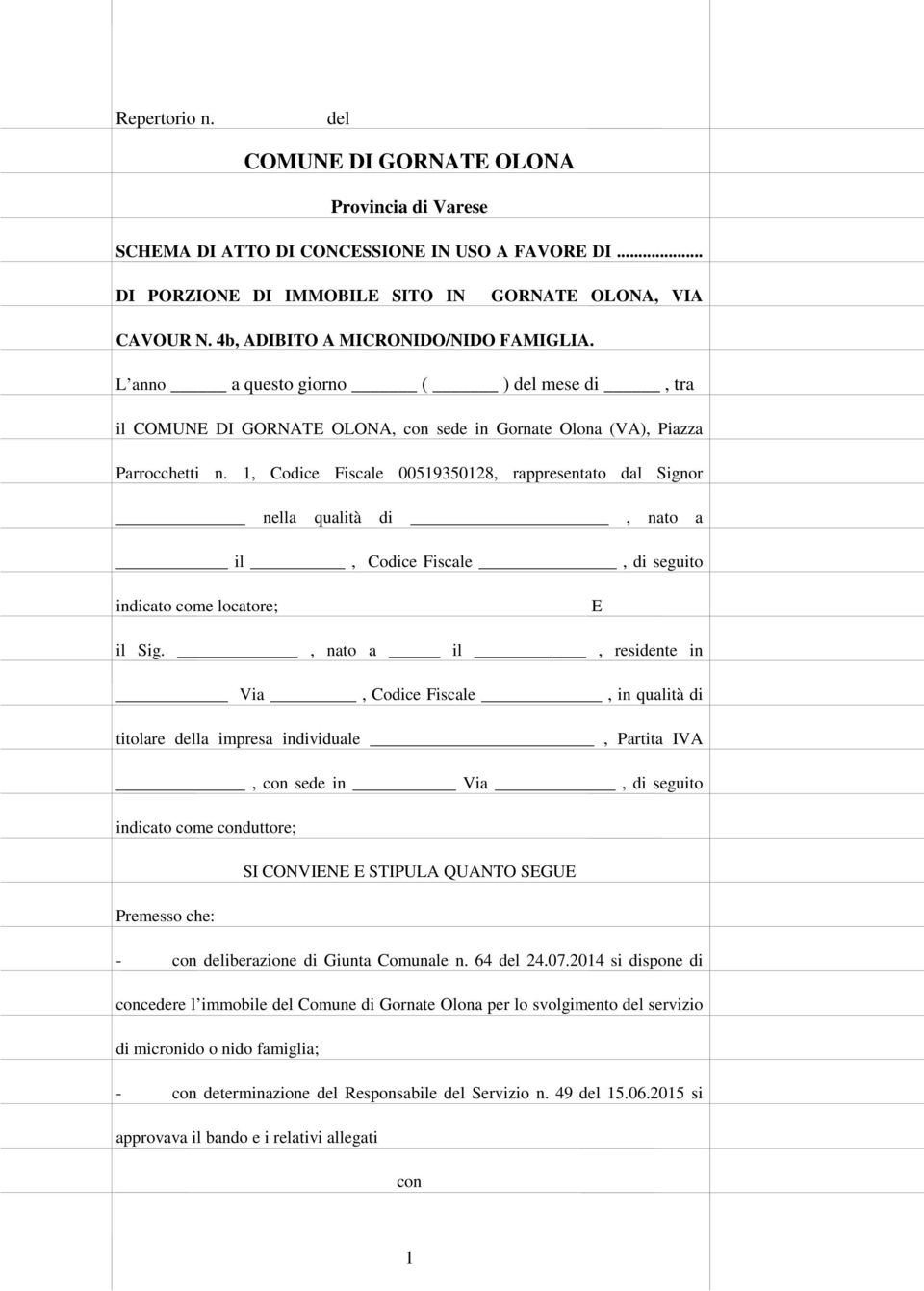 1, Codice Fiscale 00519350128, rappresentato dal Signor nella qualità di, nato a il, Codice Fiscale, di seguito indicato come locatore; E il Sig.