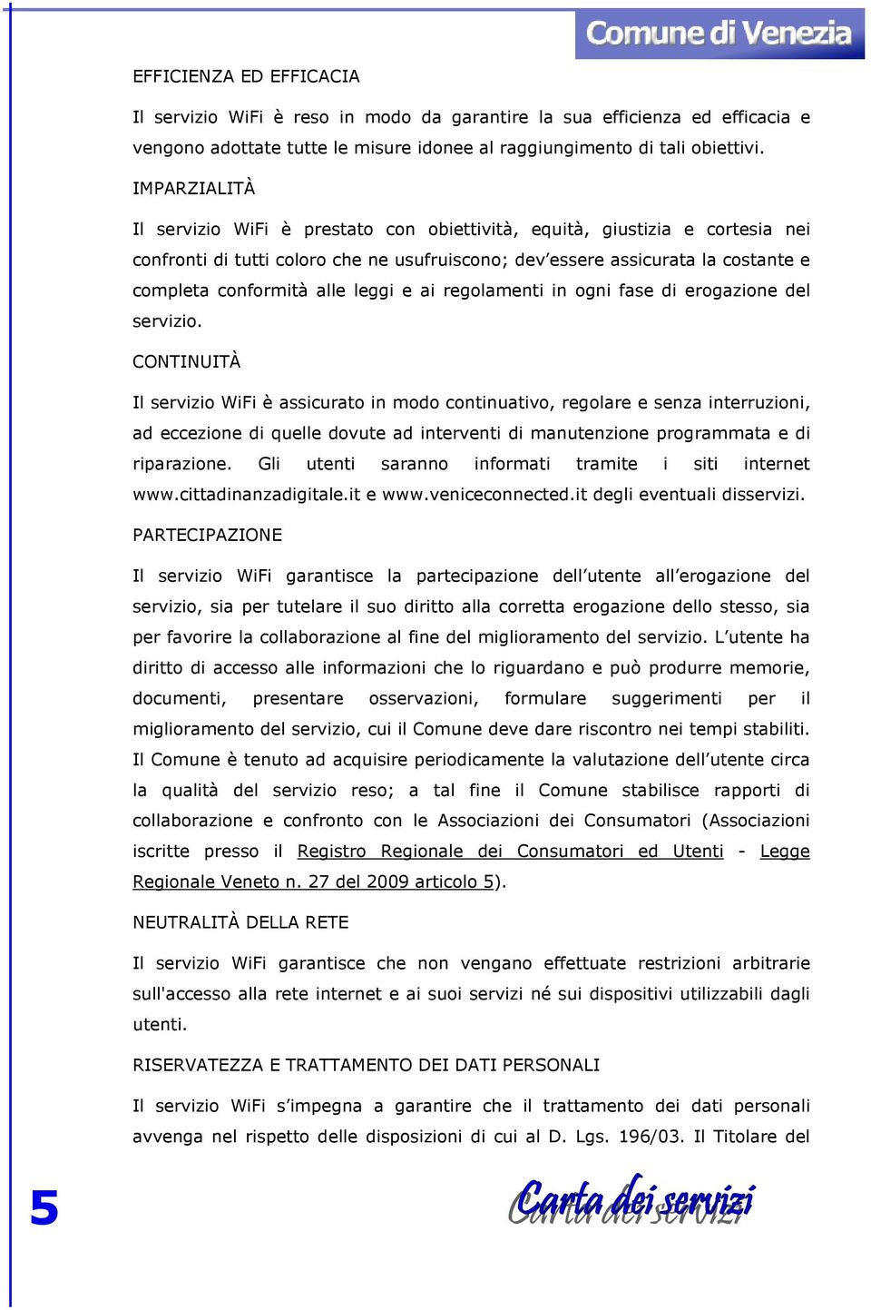 leggi e ai regolamenti in ogni fase di erogazione del servizio.