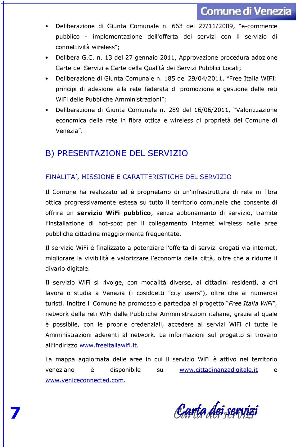 289 del 16/06/2011, Valorizzazione economica della rete in fibra ottica e wireless di proprietà del Comune di Venezia.