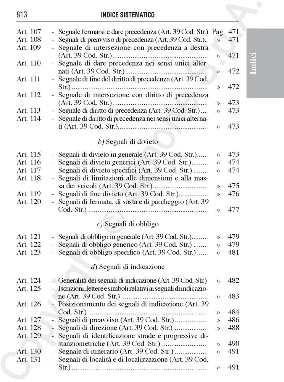 111 - Segnale di fine del diritto di precedenza (Art. 39 Cod. Str.)...» 472 Art. 112 - Segnale di intersezione con diritto di precedenza (Art. 39 Cod. Str.)...» 473 Art.