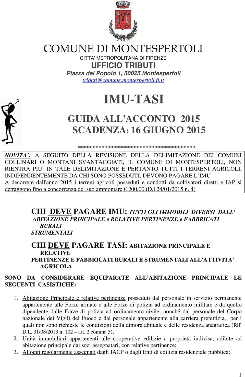 COMUNE DI MONTESPERTOLI, N RIENTRA PIU IN TALE DELIMITAZIONE E PERTANTO TUTTI I TERRENI AGRICOLI, INDIPENDENTEMENTE DA CHI SO POSSEDUTI, DEVO PAGARE L IMU A decorrere dall'anno 2015 i terreni