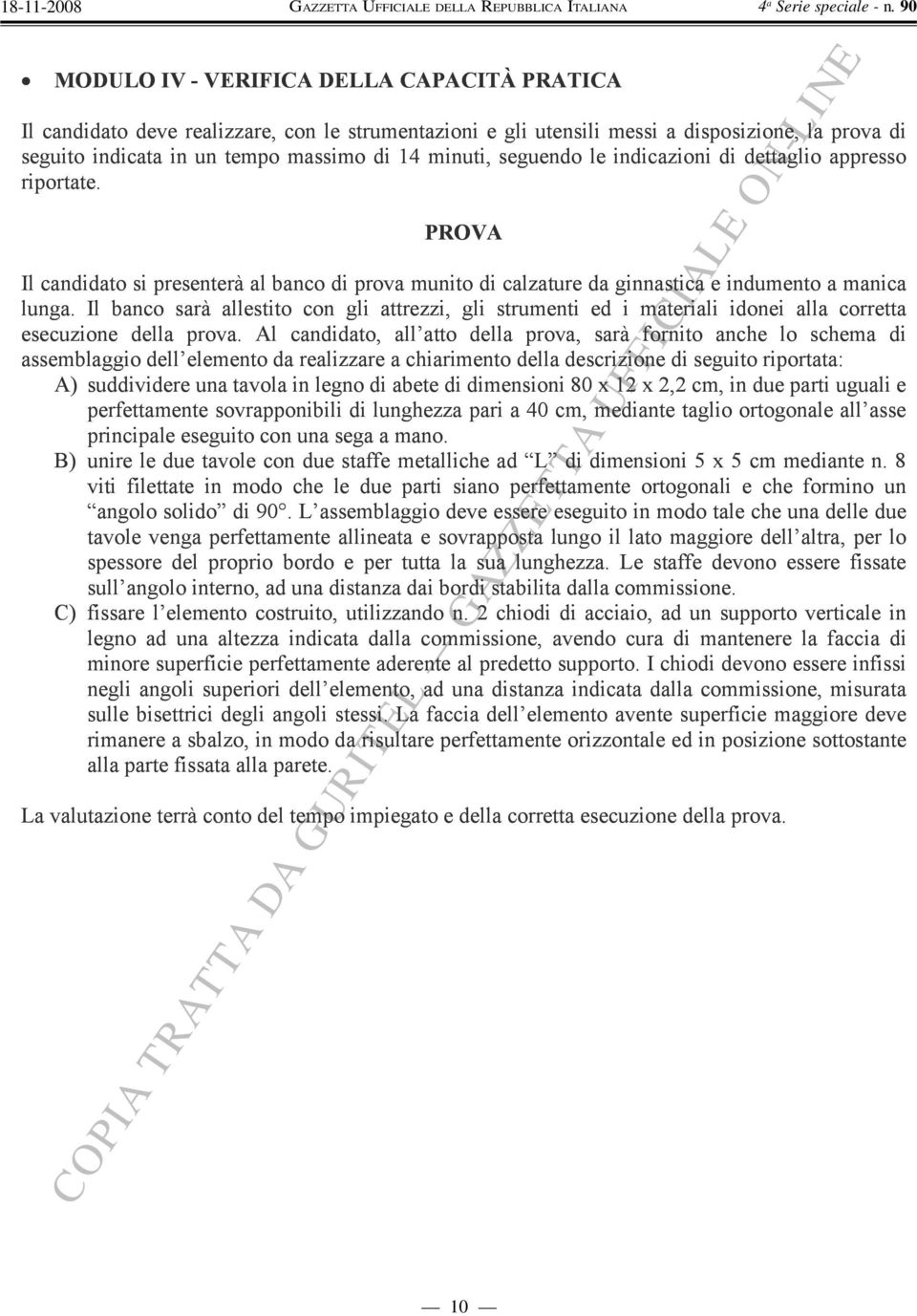 Il banco sarà allestito con gli attrezzi, gli strumenti ed i materiali idonei alla corretta esecuzione della prova.