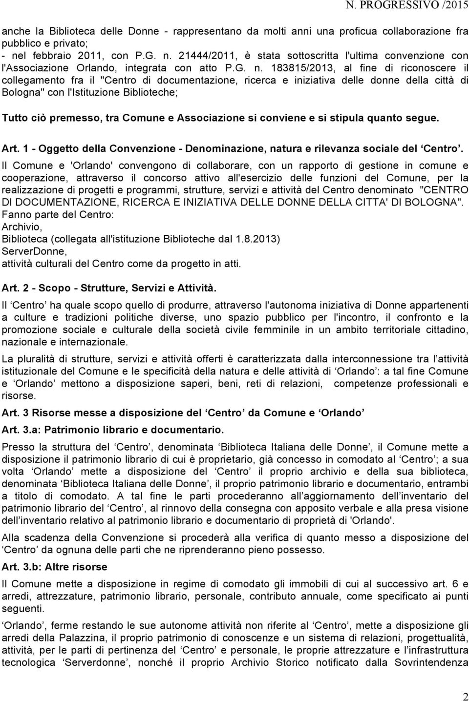 21444/2011, è stata sottoscritta l'ultima convenzione con l'associazione Orlando, integrata con atto P.G. n.