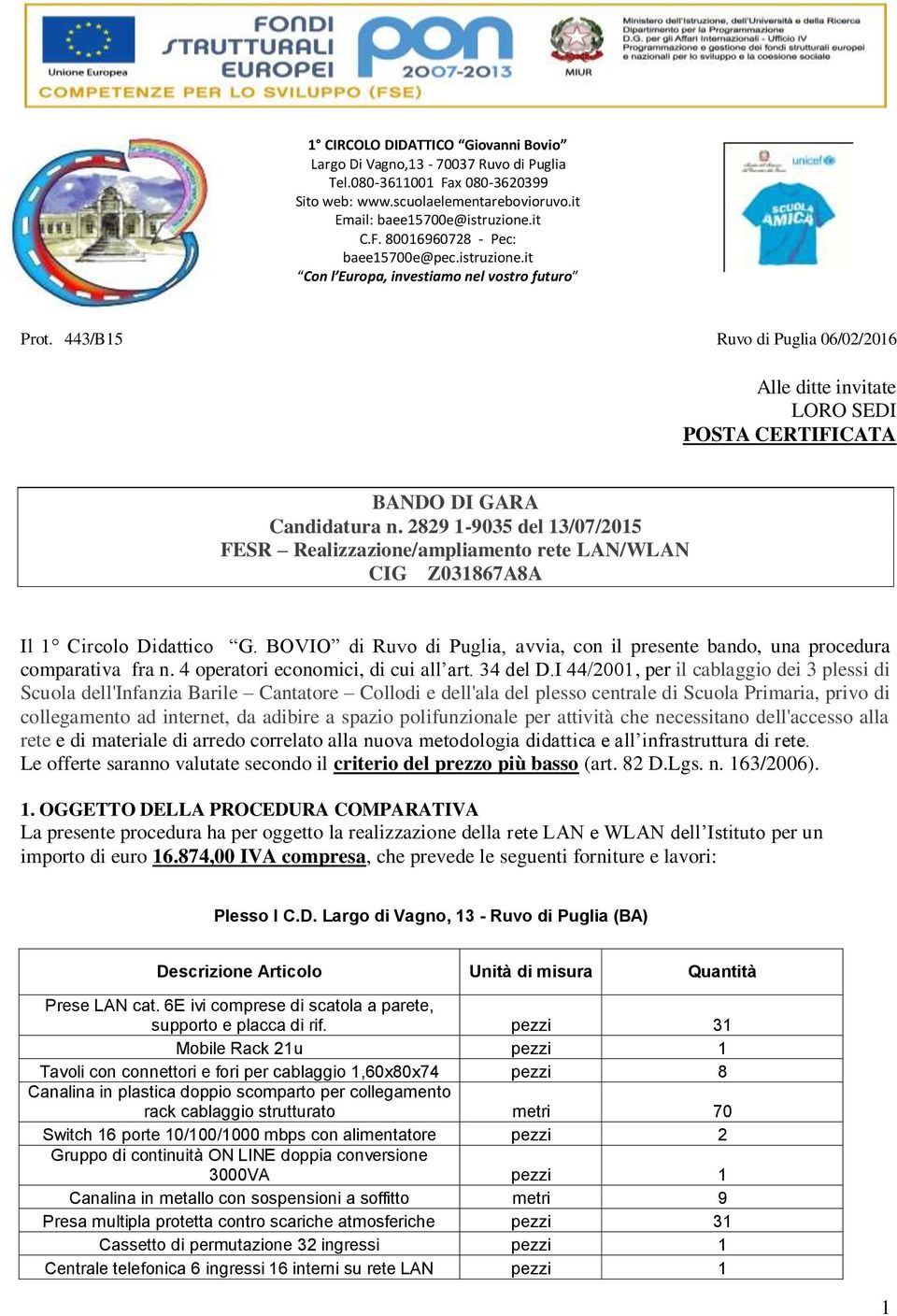2829 1-9035 del 13/07/2015 FESR Realizzazione/ampliamento rete LAN/WLAN CIG Z031867A8A Il 1 Circolo Didattico G. BOVIO di Ruvo di Puglia, avvia, con il presente bando, una procedura comparativa fra n.