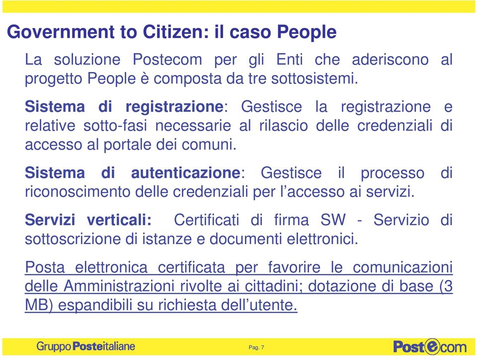 Sistema di autenticazione: Gestisce il processo di riconoscimento delle credenziali per l accesso ai servizi.